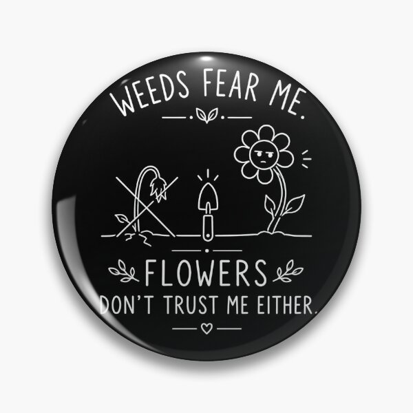 Item preview, Weeds Fear Me Flowers Don't Trust Me Funny Gardening Flowers designed and sold by ByDanielDesigns.