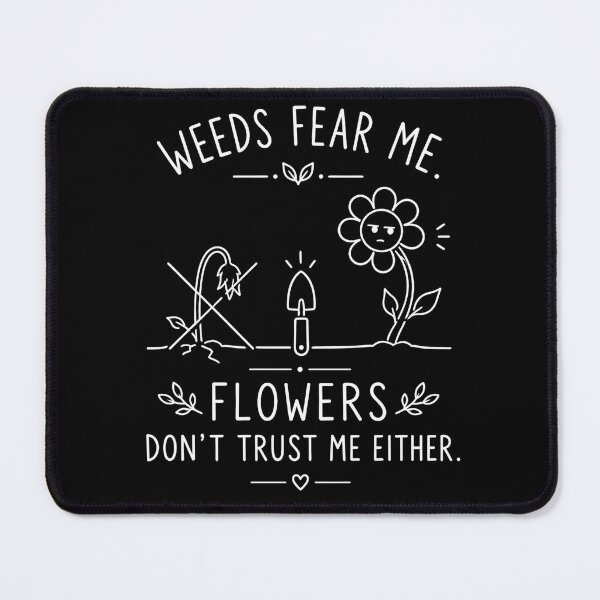 Item preview, Weeds Fear Me Flowers Don't Trust Me Funny Gardening Flowers designed and sold by ByDanielDesigns.