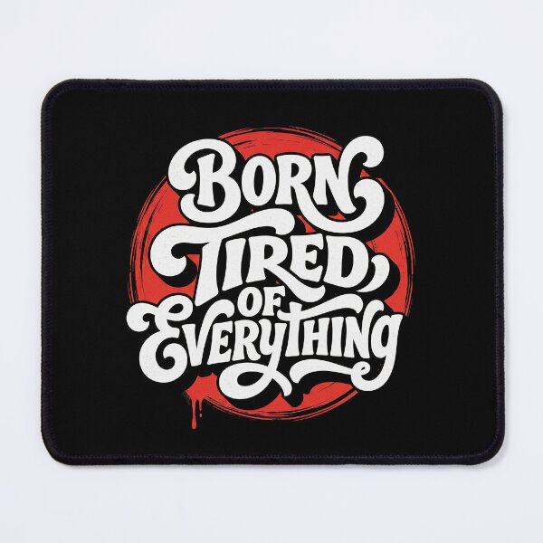 Item preview, Born Tired of Everything Funny Introvert Sarcastic Typography designed and sold by TripleFour444.