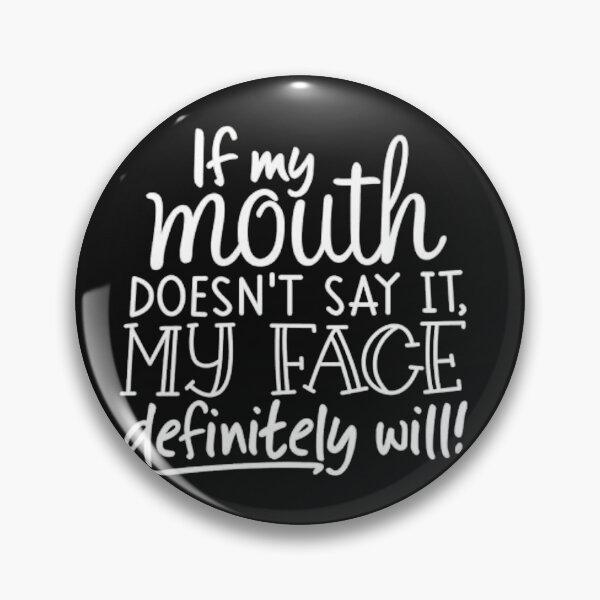 Item preview, If My Mouth Doesn't Say It, My Face Definitely Will – Funny Expression Quote designed and sold by YNWA14.