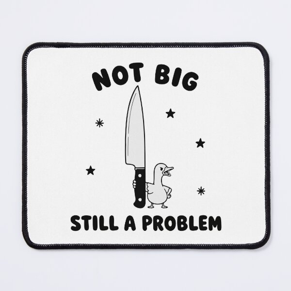 Item preview, Not big still a problem sarcastic goose humor designed and sold by HandicraftArt.
