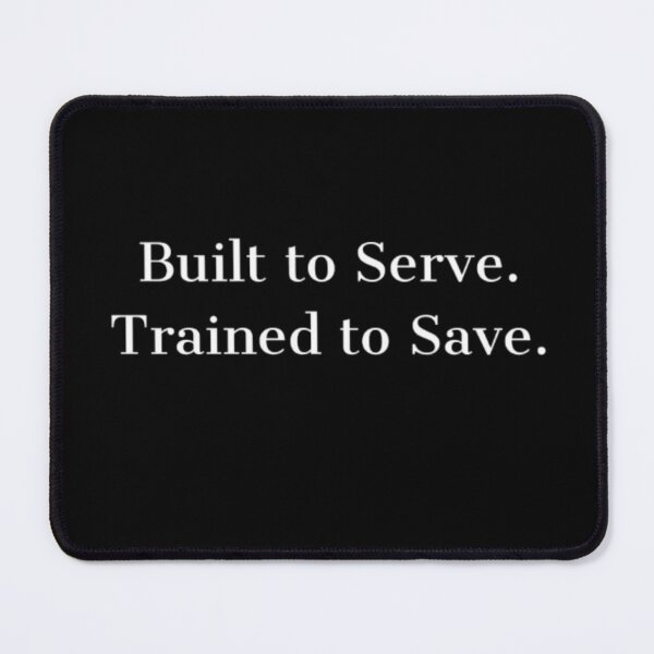 Item preview, Built to Serve. Trained to Save. designed and sold by JonHenr.