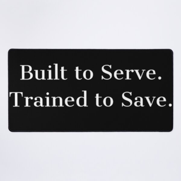 Item preview, Built to Serve. Trained to Save. designed and sold by JonHenr.
