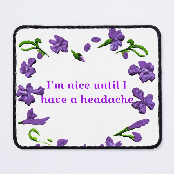 Item preview, "I'm nice until I have a headache" designed and sold by Tymber2018.