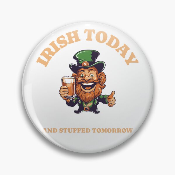 Item preview, IRISH TODAY AND STUFFED TOMORROW PUB HUMOR designed and sold by JamiesLocker.