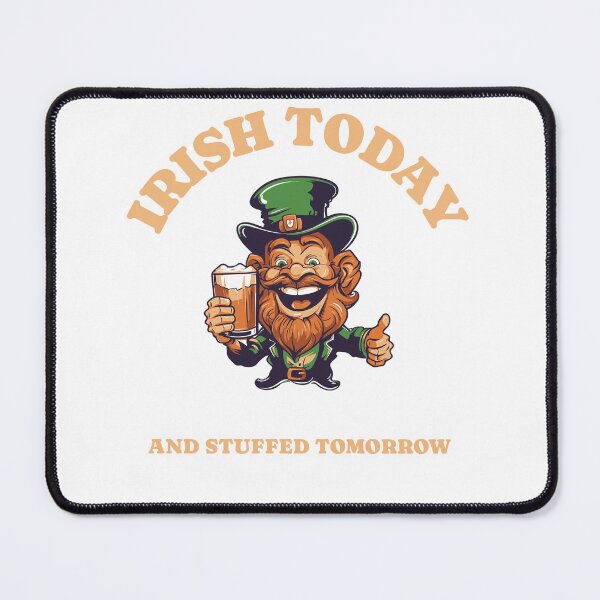 Item preview, IRISH TODAY AND STUFFED TOMORROW PUB HUMOR designed and sold by JamiesLocker.