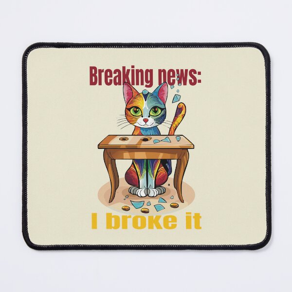 Item preview, Breaking News I Broke It Cat designed and sold by photossmirnov.