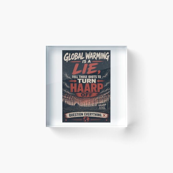 Item preview, Global warming is a lie, tell those idiots to turn HAARP off.  designed and sold by INEEDBABYPOWDER.