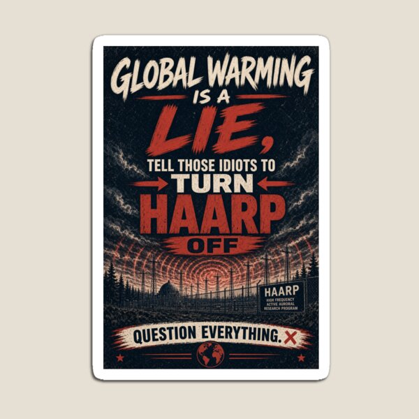 Item preview, Global warming is a lie, tell those idiots to turn HAARP off.  designed and sold by INEEDBABYPOWDER.