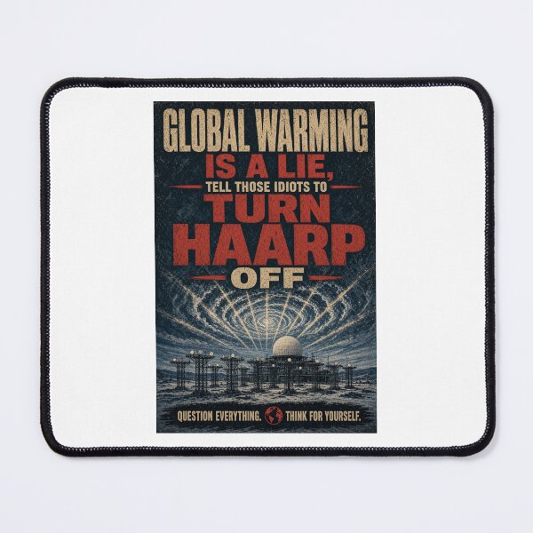 Item preview, Global warming is a lie, tell those idiots to turn HAARP off.  designed and sold by INEEDBABYPOWDER.
