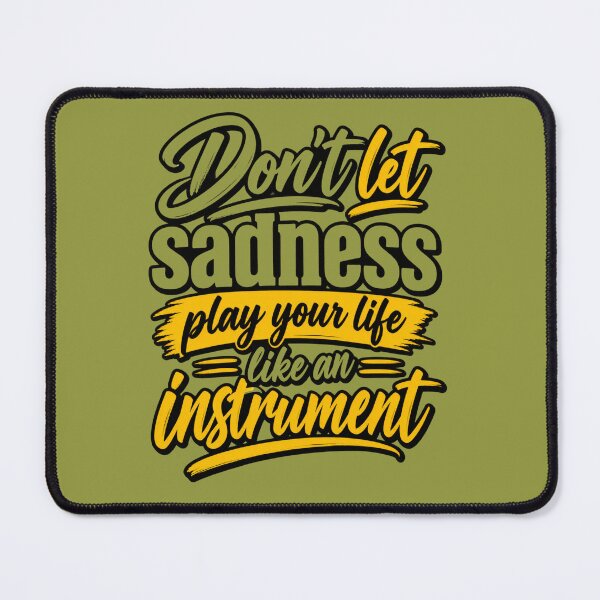 Item preview, Don’t Let Sadness Play Your Life Like an Instrument designed and sold by MindForgeDesign.