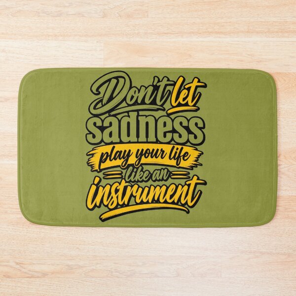 Item preview, Don’t Let Sadness Play Your Life Like an Instrument designed and sold by MindForgeDesign.