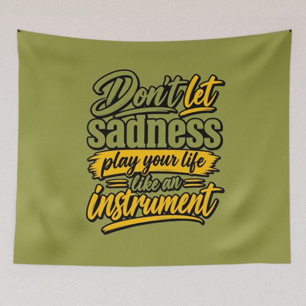 Item preview, Don’t Let Sadness Play Your Life Like an Instrument designed and sold by The Kawaii Forge.