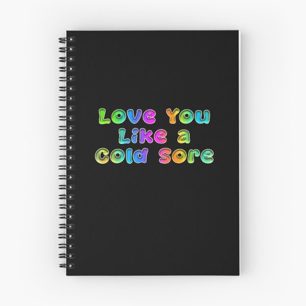 Item preview, Love You Like A Cold Sore designed and sold by KATKattalestv.
