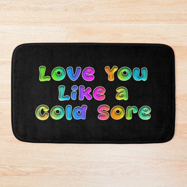 Item preview, Love You Like A Cold Sore designed and sold by KATKattalestv.