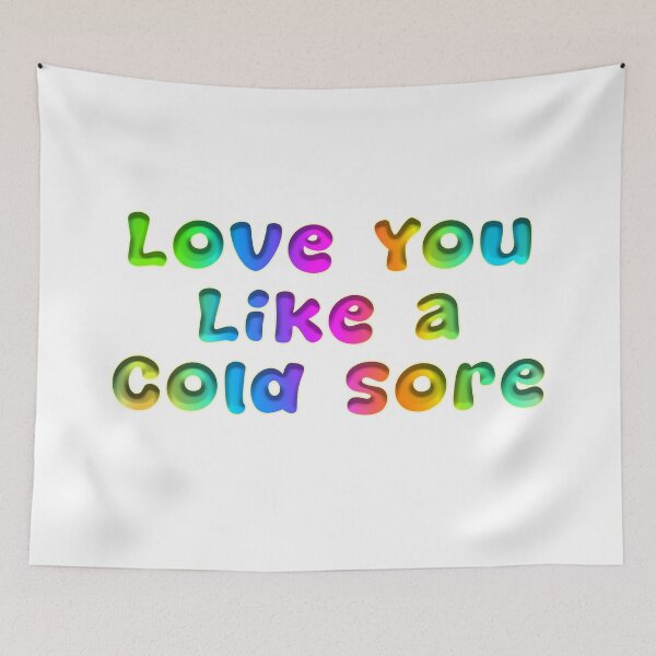 Item preview, Love You Like A Cold Sore designed and sold by KATKattalestv.