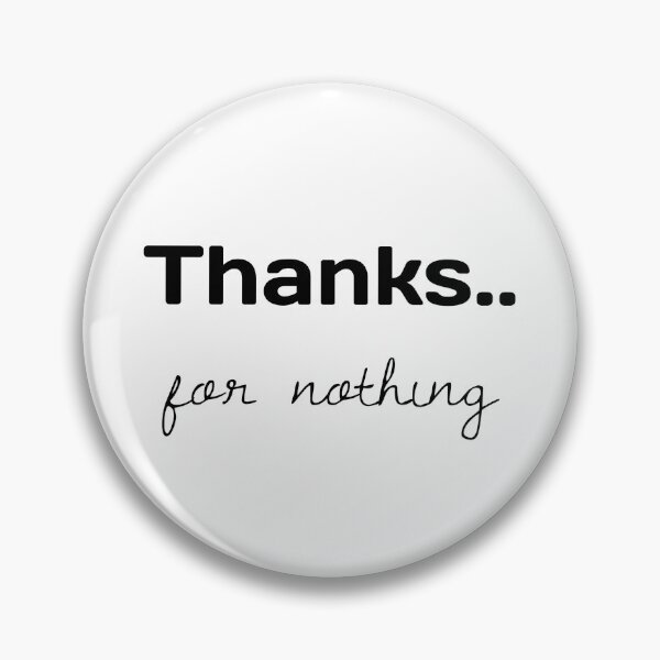 Item preview, Thanks For Nothing Sarcastic Quote designed and sold by PassableStudio.
