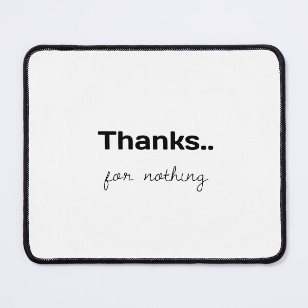 Item preview, Thanks For Nothing Sarcastic Quote designed and sold by PassableStudio.