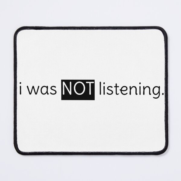 Item preview, I Was Not Listening Funny Quote designed and sold by PassableStudio.