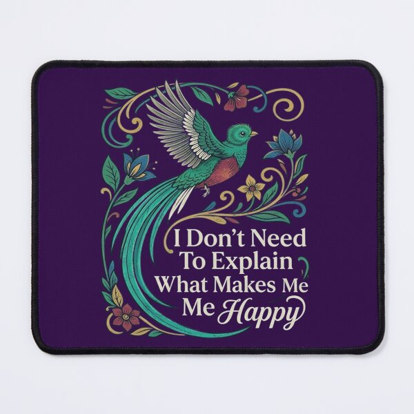 Item preview, Resplendent Quetzal I Don't Need To Explain What Makes Me Happy designed and sold by Max Store.
