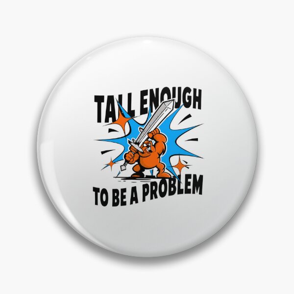Item preview, Tall Enough To Be A Problem designed and sold by delacruzmoody.