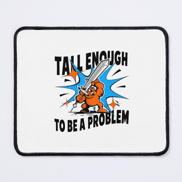 Item preview, Tall Enough To Be A Problem designed and sold by delacruzmoody.