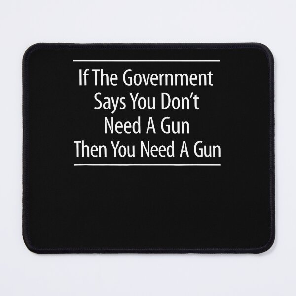 Item preview, Funny Gun Rights Government Says You Need Guns designed and sold by HaytamShop.