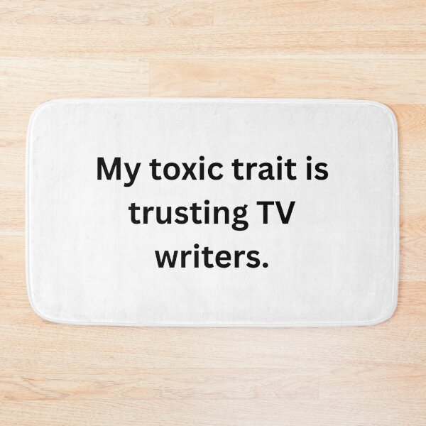 Item preview, My toxic trait is trusting TV writers. - Black Text designed and sold by Prideful-Koala.