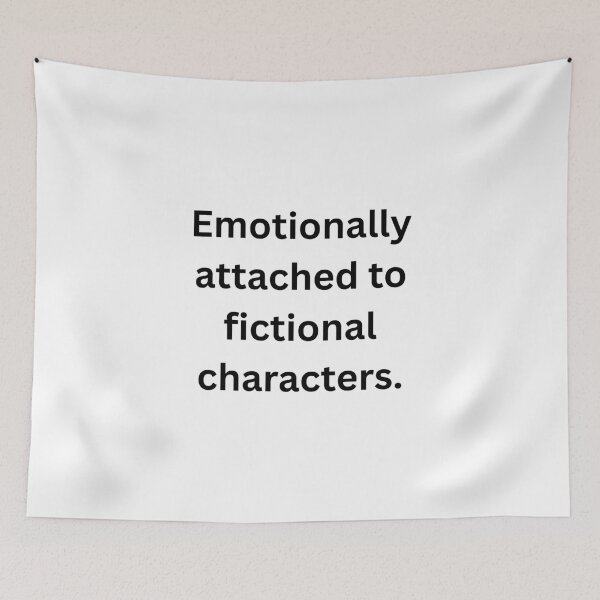 Item preview, Emotionally attached to fictional characters. - Black Text designed and sold by Prideful-Koala.
