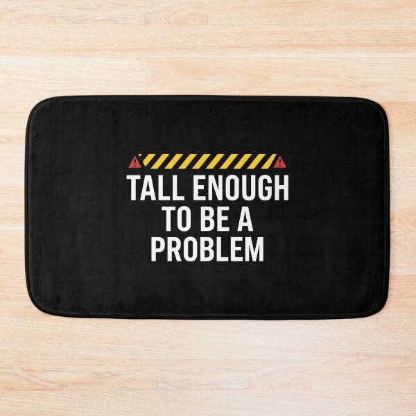 Item preview, Tall Enough To Be A Problem - Tall Person Quote AUG-360 designed and sold by noberic.