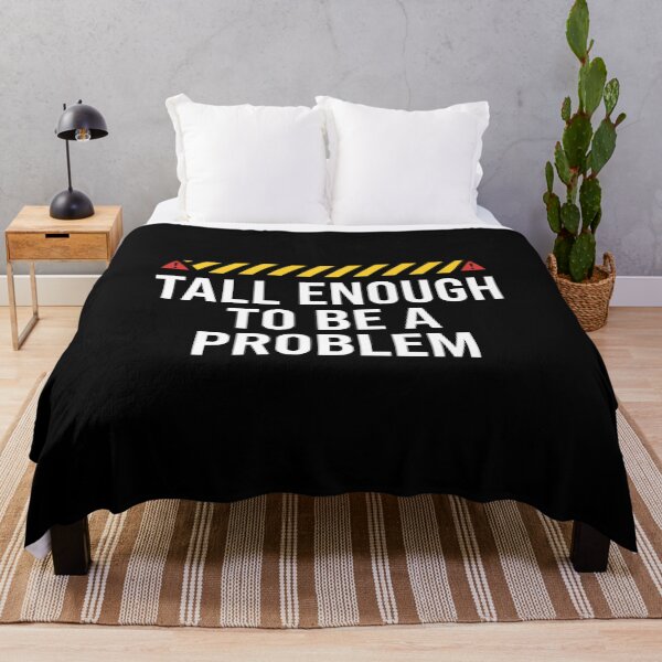 Item preview, Tall Enough To Be A Problem - Tall Person Quote AUG-360 designed and sold by noberic.
