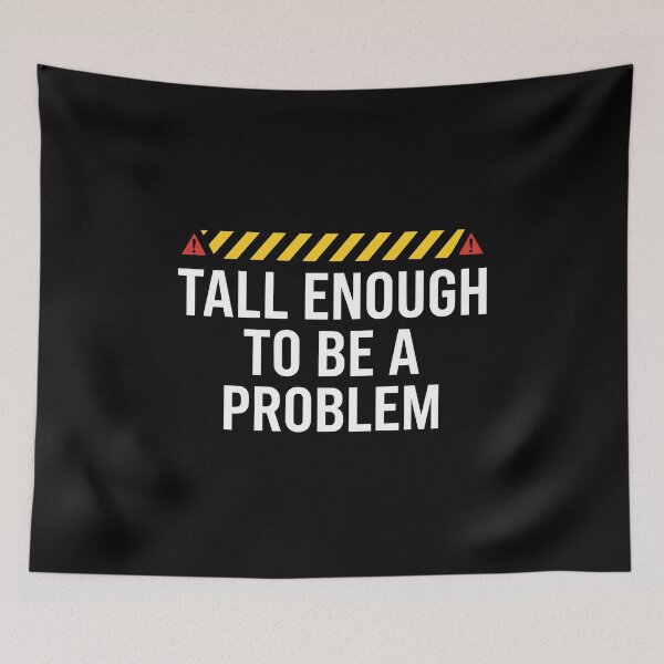 Item preview, Tall Enough To Be A Problem - Tall Person Quote AUG-360 designed and sold by noberic.