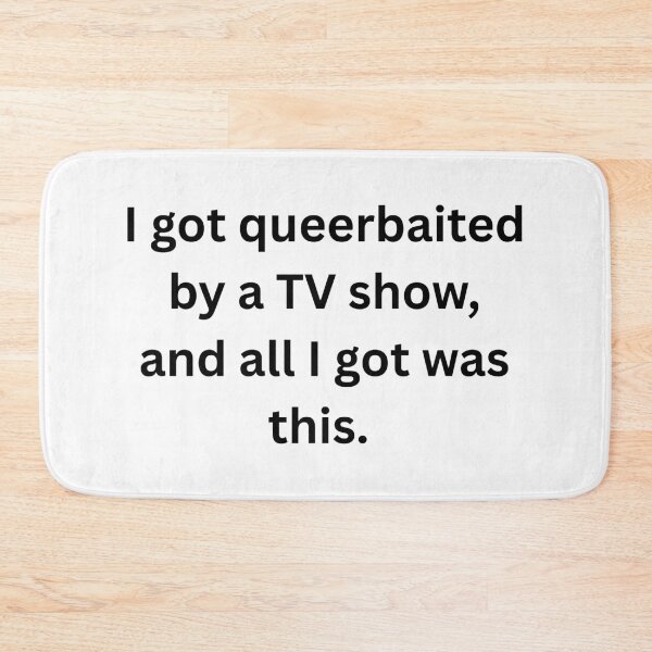 Item preview, I got queerbaited by a tv show and all I got was this. - Black Text designed and sold by Prideful-Koala.