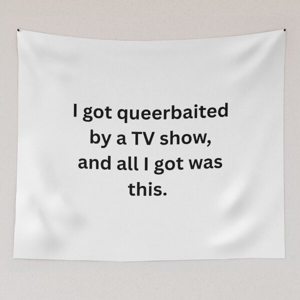 Item preview, I got queerbaited by a tv show and all I got was this. - Black Text designed and sold by Prideful-Koala.
