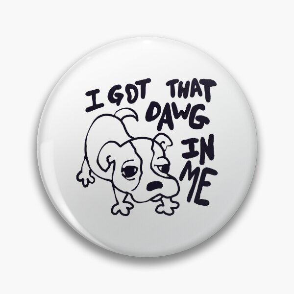 Item preview,  I got that dawg in me. designed and sold by MileAMinBrain.