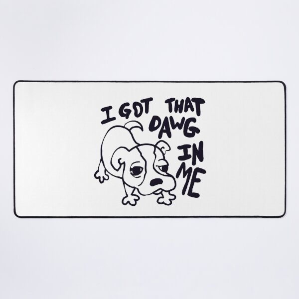 Item preview, I got that dawg in me. designed and sold by MileAMinBrain.