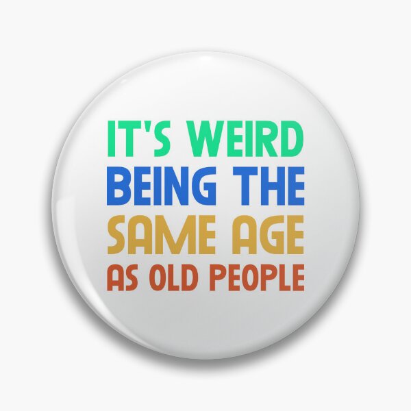 Item preview, It's Weird Being The Same Age As Old People designed and sold by VFXguy.