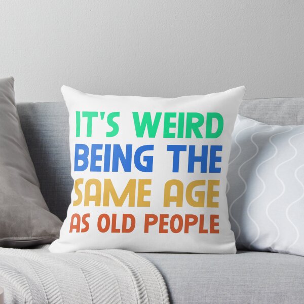 Item preview, It's Weird Being The Same Age As Old People designed and sold by VFXguy.
