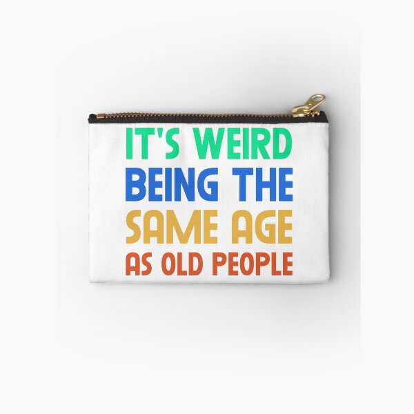 Item preview, It's Weird Being The Same Age As Old People designed and sold by VFXguy.