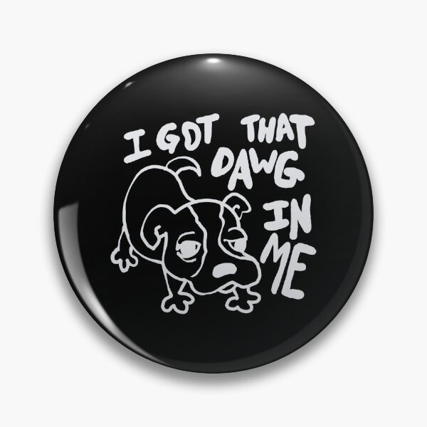Item preview,  I got that dawg in me - white designed and sold by MileAMinBrain.