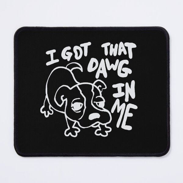 Item preview, I got that dawg in me - white designed and sold by MileAMinBrain.