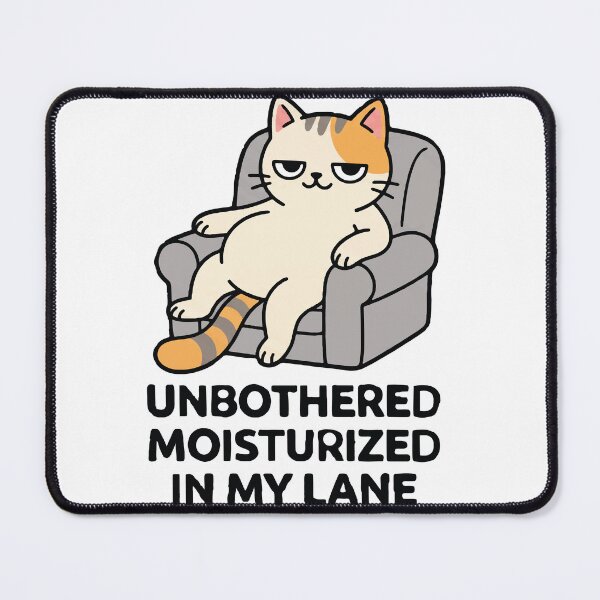 Item preview, Unbothered Moisturized In My Lane Funny Chill Cat designed and sold by AmberlightArt.