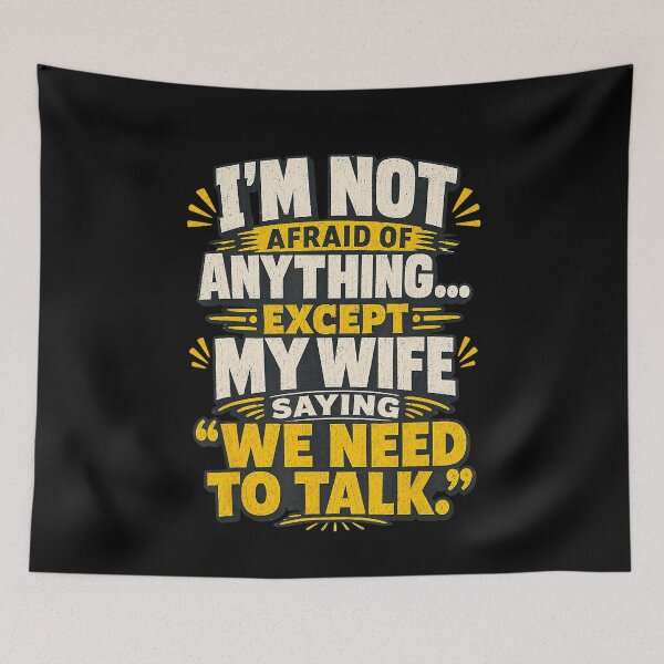 Item preview, I'm Not Afraid of Anything Except My Wife Saying We Need to Talk Funny Husband Quote designed and sold by NoeValdric.
