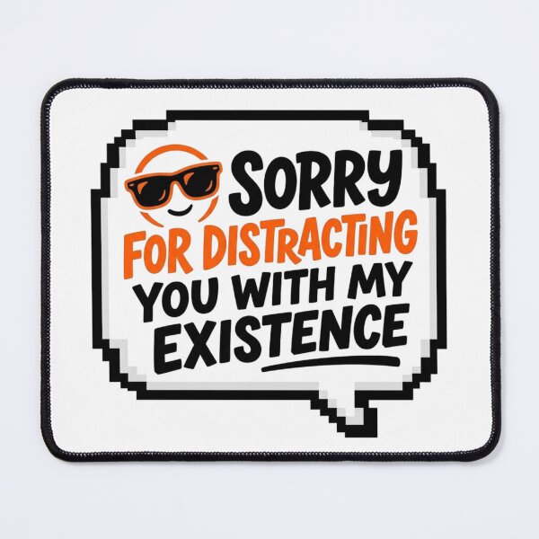 Item preview, Sorry For Distracting You Sarcastic Quote Funny Slogan designed and sold by KhAIa Reeve Art Studio.