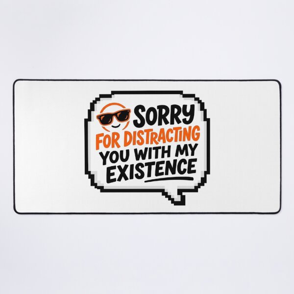 Item preview, Sorry For Distracting You Sarcastic Quote Funny Slogan designed and sold by KhAIa Reeve Art Studio.
