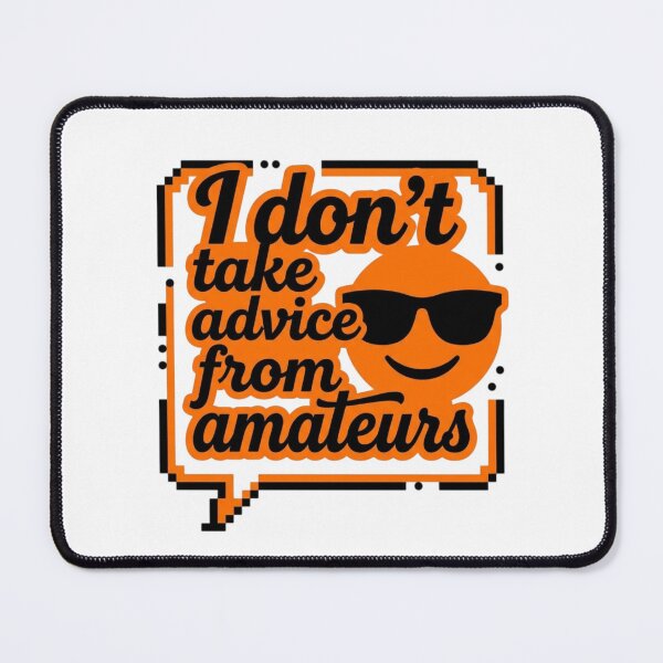 Item preview, No Advice From Amateurs Sarcastic Quote Funny Slogan designed and sold by KhAIa Reeve Art Studio.