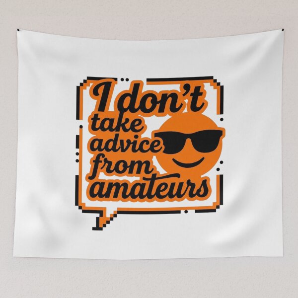 Item preview, No Advice From Amateurs Sarcastic Quote Funny Slogan designed and sold by KhAIa Reeve Art Studio.