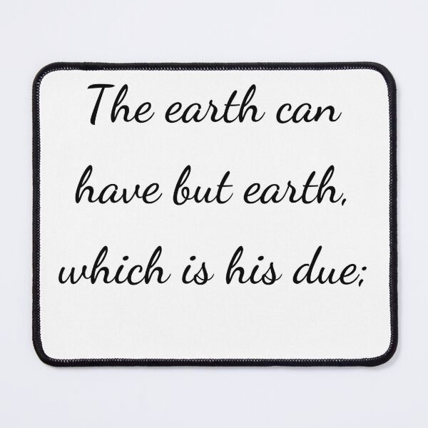 Item preview, “The earth can have but earth, which is his due;” - handwriting black designed and sold by ariksworld.