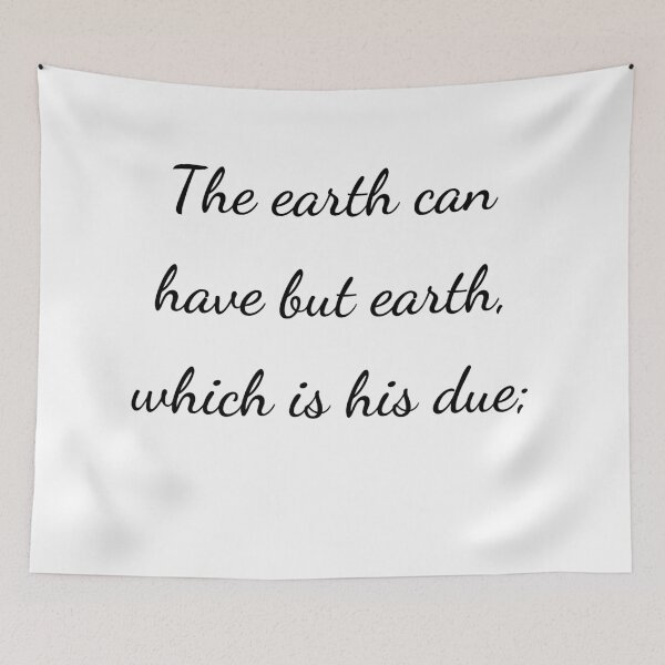 Item preview, “The earth can have but earth, which is his due;” - handwriting black designed and sold by ariksworld.