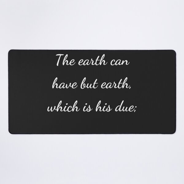 Item preview, “The earth can have but earth, which is his due;” - handwriting white designed and sold by ariksworld.